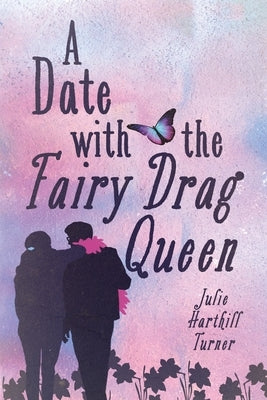 A Date with the Fairy Drag Queen by Harthill Turner, Julie