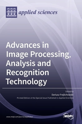 Advances in Image Processing, Analysis and Recognition Technology by Frejlichowski, Dariusz