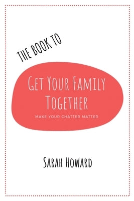 The Book to Get Your Family Together by Howard, Sarah