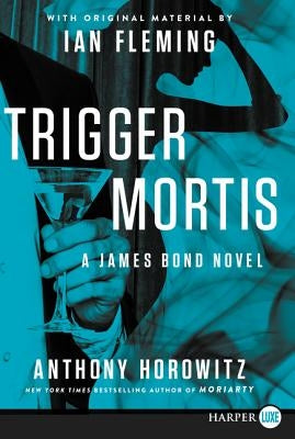 Trigger Mortis: With Original Material by Ian Fleming by Horowitz, Anthony