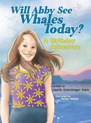 Will Abby See Whales Today?: A Birthday Adventure by Schulsinger Klein, Laurie