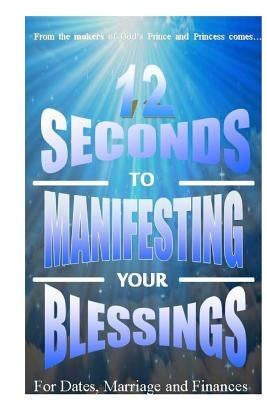 12 Seconds to Manifesting Your Blessings: For Dates Marriage and Finances by Perera, Asela