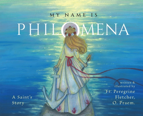 My Name Is Philomena: A Saint's Story by Fletcher, Peregrine