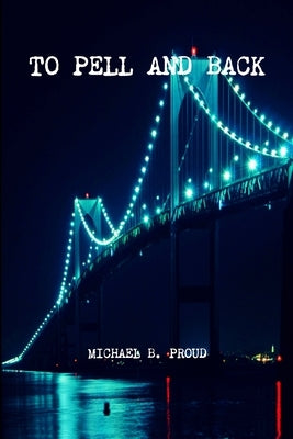 To Pell and Back by Proud, Michael B.
