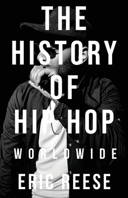 The History of Hip Hop: Worldwide by Reese, Eric