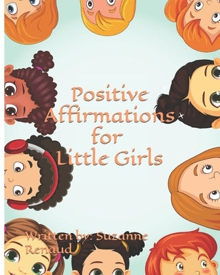Positive Affirmations for Little Girls by Renaud, Suzanne