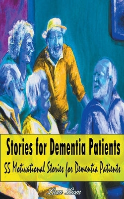 Stories for Dementia Patients by Liom Liom