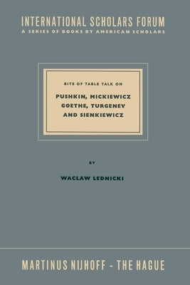 Bits of Table Talk on Pushkin, Mickiewicz Goethe, Turgenev and Sienkiewicz by Lednicki, Waclaw