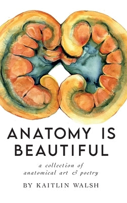 Anatomy Is Beautiful by Walsh, Kaitlin M.