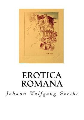 Erotica Romana: The Roman Elegies by Goethe, Johann Wolfgang
