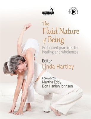 The Fluid Nature of Being: Embodied Practices for Healing and Wholeness by Hartley, Linda