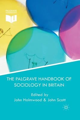 The Palgrave Handbook of Sociology in Britain by Holmwood, J.