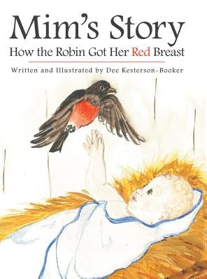Mim's Story: How the Robin Got Her Red Breast by Kesterson -. Booker, Dee