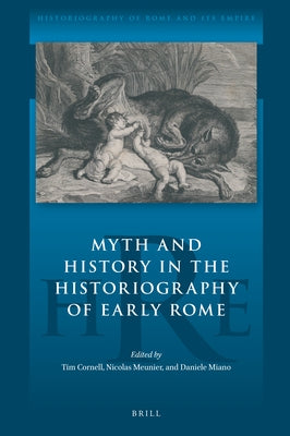 Myth and History in the Historiography of Early Rome by Miano, Daniele