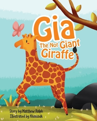 Gia The Not Giant Giraffe by Ralph, Matthew