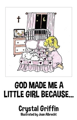 God Made Me a Little Girl Because... by Griffin, Crystal
