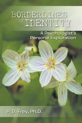 Borderlines of Identity: A Psychologist's Personal Exploration by Frey, P. D.
