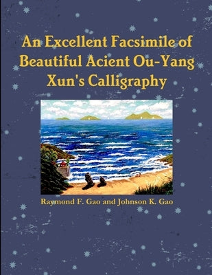 An Excellent Facsimile of Beautiful Anciant Ou-Yang Xun's Calligraphy by Gao, Raymond F. and Johnson K.