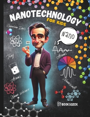 Nano Physics Book for Kids: Nanotechnology For kids Book Explain Nanophysics Nanoscience, and Nanoparticles and Quantum Dots for Smart Kids by Booksgeek