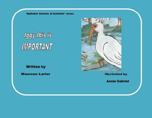 Iggy Ibis is Important by Larter, Maureen
