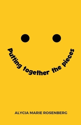 Putting Together The Pieces by Rosenberg, Alycia Marie