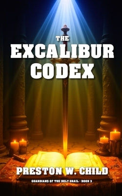 The Excalibur Codex by Child, Preston William