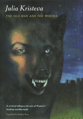 The Old Man and the Wolves by Kristeva, Julia