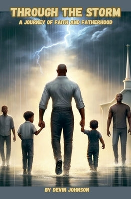 Through The Storm: A Journey of Faith And Fatherhood by Johnson, Devin