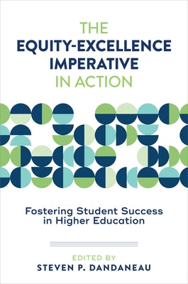 The Equity-Excellence Imperative in Action: Fostering Student Success in Higher Education by Dandaneau, Steven P.