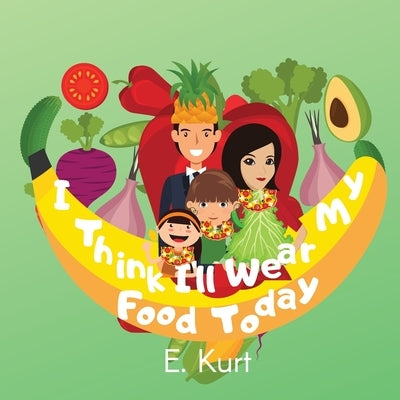 I Think I'll Wear My Food Today by Kurt, Elsa