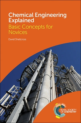 Chemical Engineering Explained: Basic Concepts for Novices by Shallcross, David