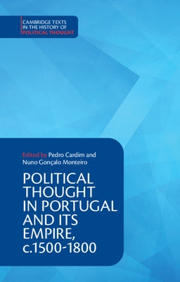 Political Thought in Portugal and Its Empire, C.1500-1800: Volume 1 by Cardim, Pedro