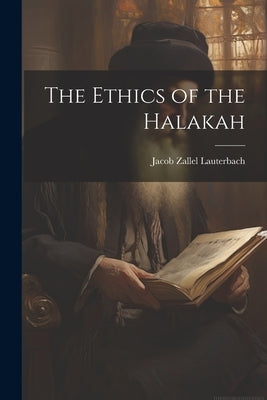 The Ethics of the Halakah by Lauterbach, Jacob Zallel 1873-1942