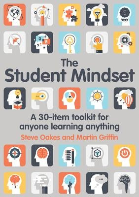 The Student Mindset: A 30-Item Toolkit for Anyone Learning Anything by Oakes, Steve