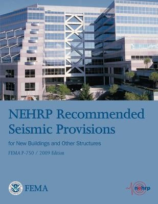 NEHRP Recommended Seismic Provisions for New Buildings and Other Structures (FEMA P-750 / 2009 Edition) by Security, U. S. Department of Homeland