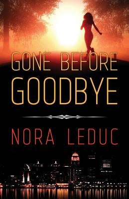 Gone Before Goodbye by Leduc, Nora