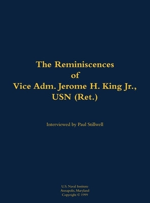 Reminiscences of Vice Adm. Jerome H. King Jr., USN (Ret.) by King