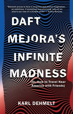 Daft Mejora's Infinite Madness: (Or, How to Travel Near America with Friends) by Dehmelt, Karl
