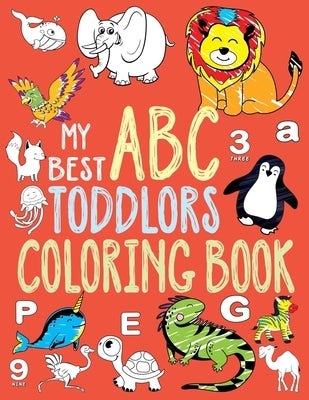 My Best Toddler Coloring Book: Toddler Coloring Book, Alphabet and Numbers coloring book for kid ages, ABC Coloring Books for Toddlers. (Toddler Acti by McMillan, Debra P.