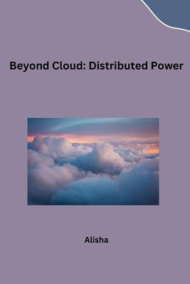 Beyond Cloud: Distributed Power by Alisha