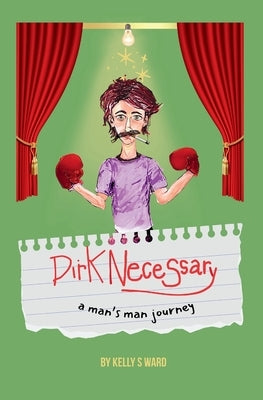 Dirk Necessary: A Man's Man Journey by Ward, Kelly S.