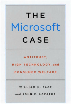 The Microsoft Case: Antitrust, High Technology, and Consumer Welfare by Page, William H.