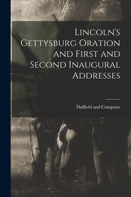 Lincoln's Gettysburg Oration and First and Second Inaugural Addresses by Duffield and Company