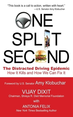 One Split Second: The Distracted Driving Epidemic - How it Kills and How We Can Fix It by Dixit, Vijay