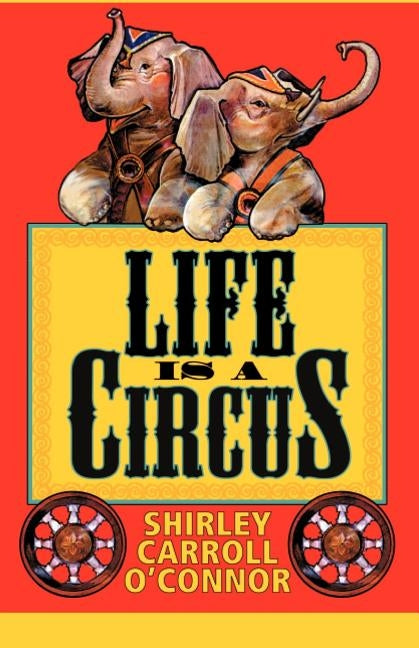 Life is a Circus by O'Connor, Shirley Carroll