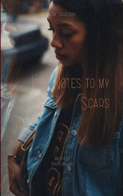 Love Notes to My Scars A Poetry Collection by Williams, Tarisha