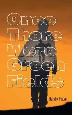 Once There Were Green Fields by Pease, Randy