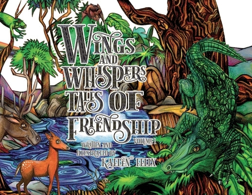 Wings and Whispers Tales of Friendship: Volume 1 by Felix, Kaelen
