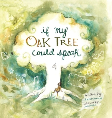 If My Oak Tree Could Speak by Greening, Rachel
