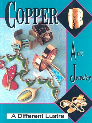 Copper Art Jewelry: A Different Luster by Burkholz, Matthew L.